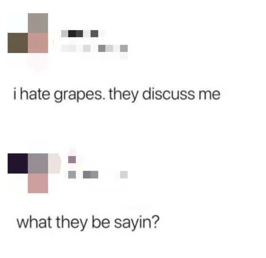 screenshot - i hate grapes. they discuss me what they be sayin?